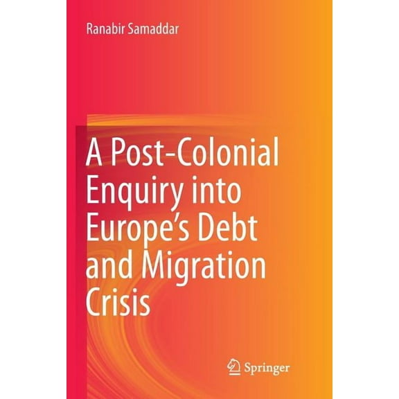 A Post-Colonial Enquiry Into Europe's Debt and Migration Crisis, (Paperback)