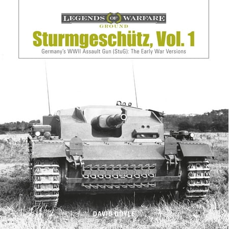 Wwii German Infantry Weapons - Sturmgeschutz : Germany's WWII Assault Gun (Stug), Vol.1: The Early War Versions