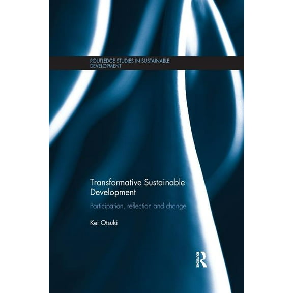 Routledge Studies in Sustainable Develop Transformative Sustainable Development: Participation, reflection and change, (Paperback)