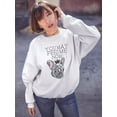 thumbnail image 2 of You May Feed Me Now. Sweatshirt Women -Image by Shutterstock, Female Small, 2 of 4