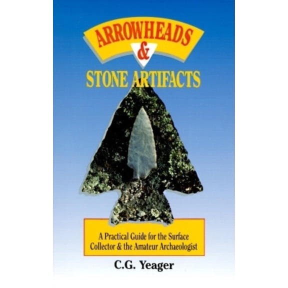 Pre-Owned Arrowheads & Stone Artifacts: A Practical Guide for the Surface Collector and Amateur Archaeologist (The Pruett Series) (Paperback) 087108709X 9780871087096