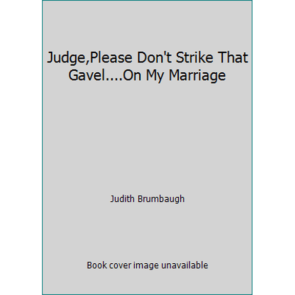 Pre-Owned Judge,Please Don't Strike That Gavel....On My Marriage (Paperback) 0962460303 9780962460302