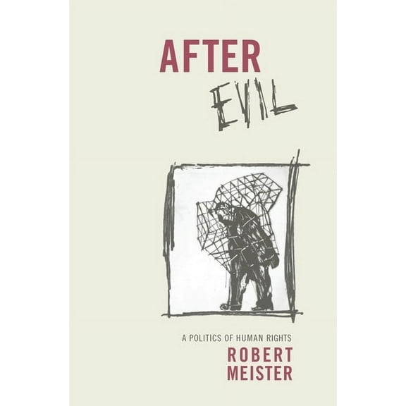 Columbia Studies in Political Thought/Po After Evil: A Politics of Human Rights, (Hardcover)
