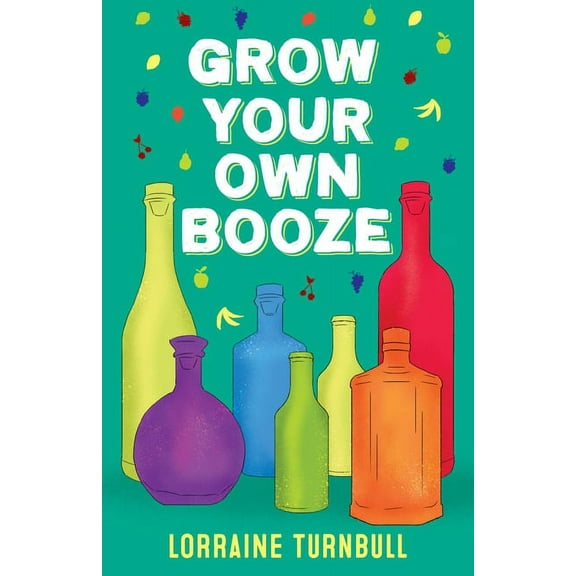 Grow Your Own Booze, (Paperback)