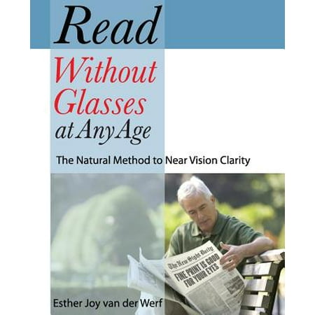 Read Without Glasses at Any Age : The Natural Method to Near Vision