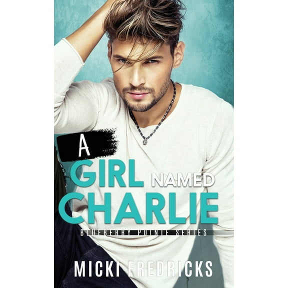 A Girl Named Charlie: A small-town, single mom romance