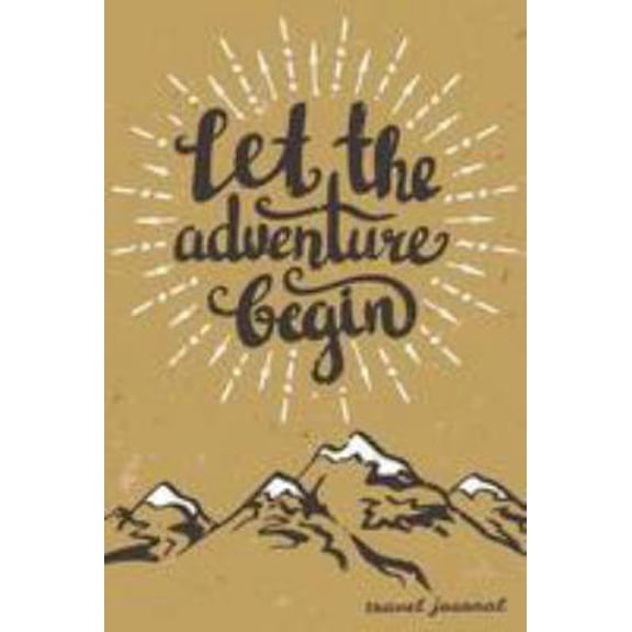 Pre-Owned Let The Adventure Begin: Travel Journal and Planner for 6 Trips with Checklist, Itineraries, Journal Entries, and Sketch and Photo Pages (Paperback) 1981965548 9781981965540