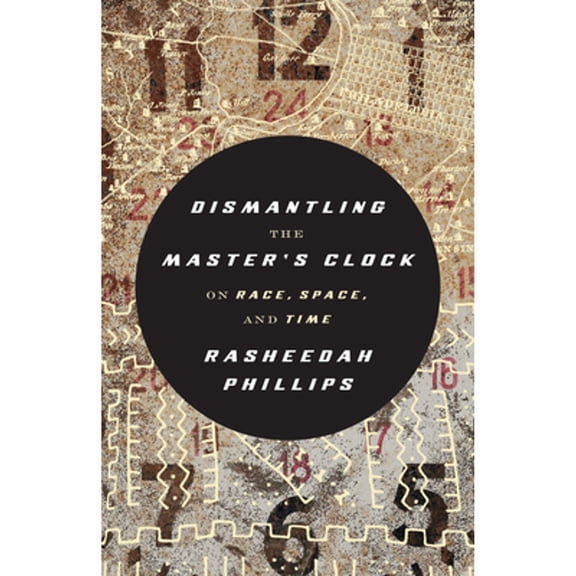 Pre-Owned Dismantling the Master's Clock: On Race, Space, and Time (Paperback) 1849355614 9781849355612