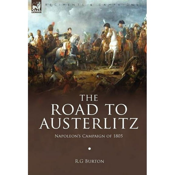 The Road to Austerlitz: Napoleon's Campaign of 1805, (Hardcover)
