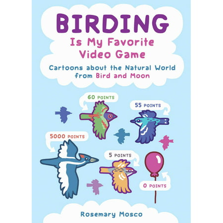 Birding Is My Favorite Video Game : Cartoons about the Natural World from Bird and (Best Birds In The World)