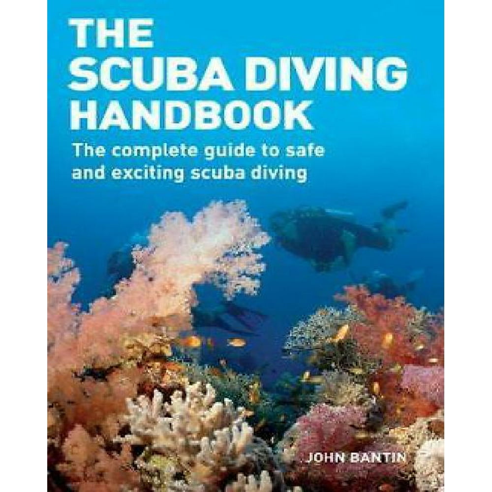 The Scuba Diving Handbook The Complete Guide to Safe and Exciting