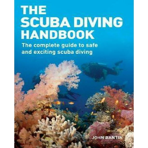 The Scuba Diving Handbook The Complete Guide to Safe and Exciting