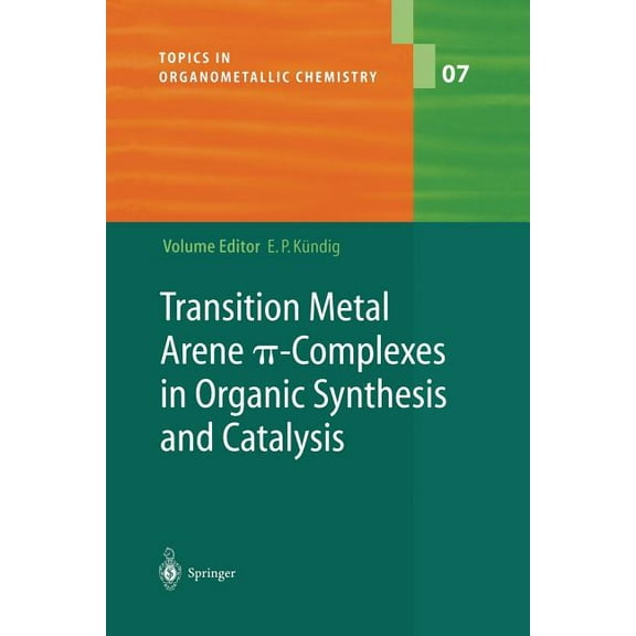 Topics in Organometallic Chemistry Transition Metal Arene π-Complexes in Organic Synthesis and Catalysis, Book 7, (Paperback)