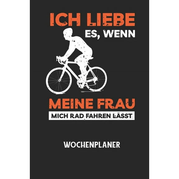 ICH LIEBE ES, WENN MEINE FRAU MICH RAD FAHREN LÃSST - Wochenplaner: Klassischer Planer für deine täglichen To Do's (Ohne, (Paperback)