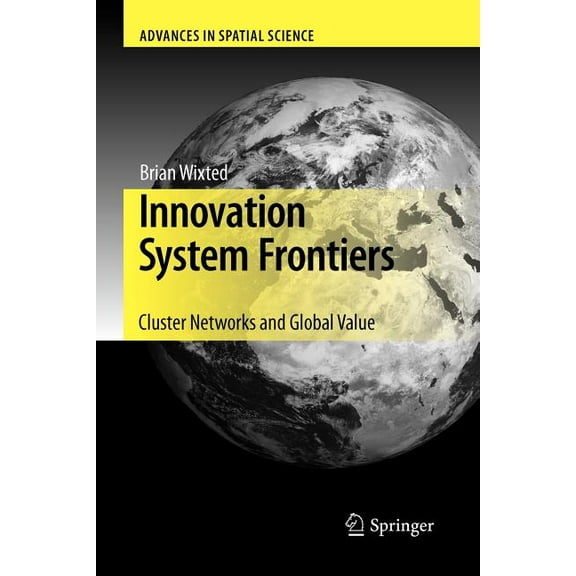 Advances in Spatial Science Innovation System Frontiers: Cluster Networks and Global Value, (Paperback)