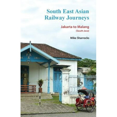 South East Asian Railway Journeys : Jakarta to Malang (South