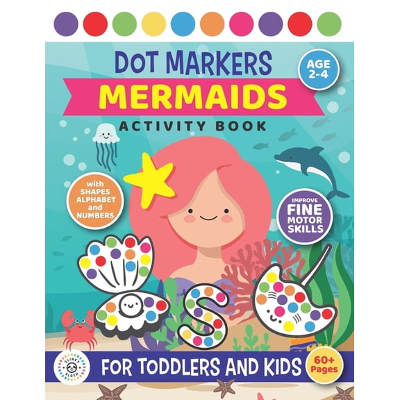 Dot Markers Mermaids Activity Book For Toddlers and Kids: Age 2 - 4 Preschool SHAPES, NUMBERS and Alphabet Fine motor skills Cute Mermaids and Sealife coloring dots book (Paperback)