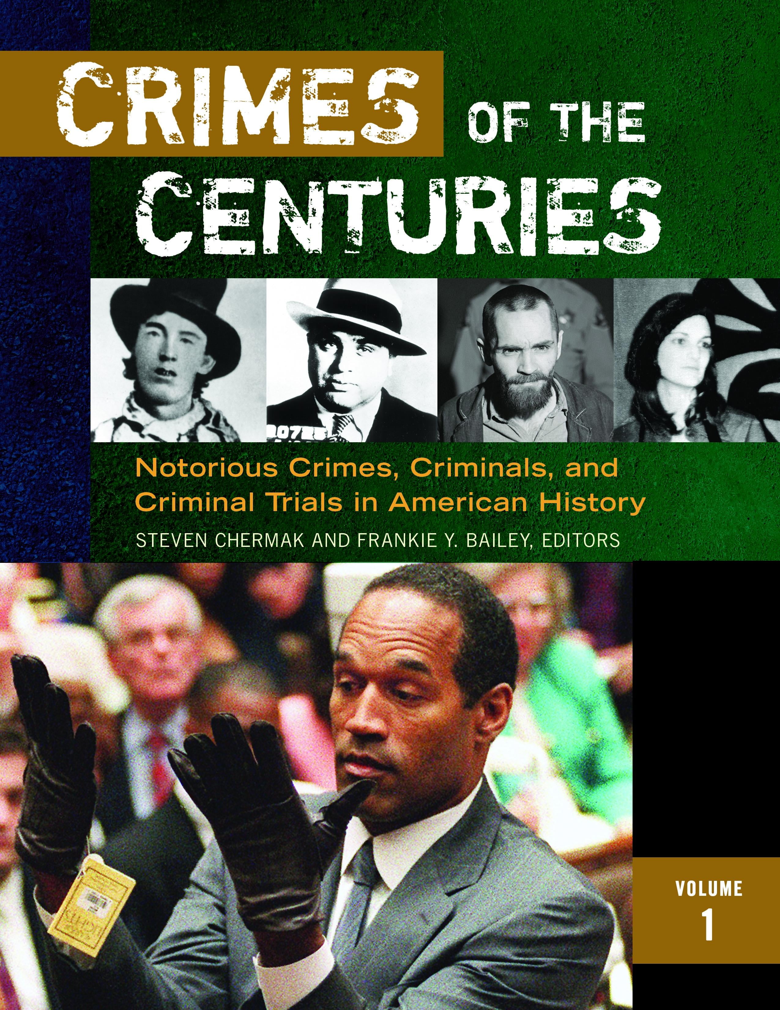 Crimes of the Centuries [3 Volumes] Notorious Crimes, Criminals, and Criminal Trials in