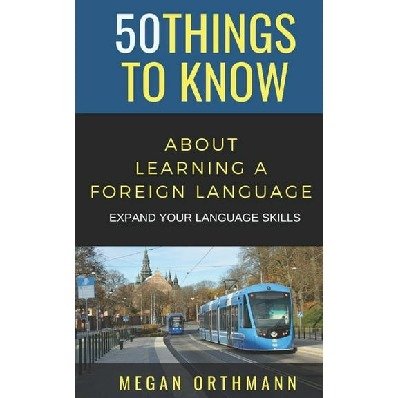 50 Things to Know Becoming Series: Pract 50 Things to Know about Learning a Foreign Language: Expand your Language Skills, Book 31, (Paperback)