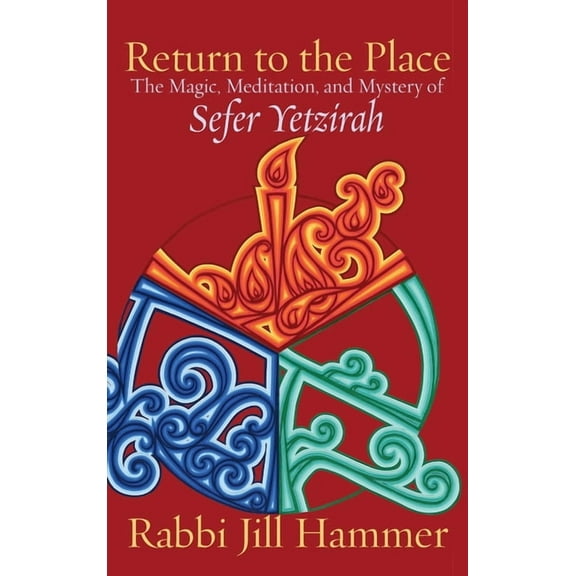 Return to the Place: The Magic, Meditation, and Mystery of Sefer Yetzirah, (Hardcover)