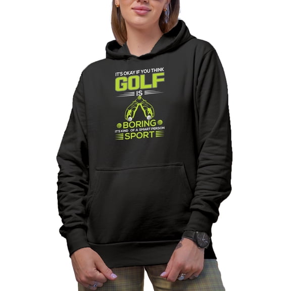 Witty It's Okay If You Think Golf Is Boring Quote, Golf Player, Golfing or Golfer Themed Merch Gift, Black Hooded Sweatshirt or Hoodie, Small