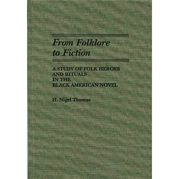 Contributions in Afro-American and Afric From Folklore to Fiction: A Study of Folk Heroes and Rituals in the Black American Novel, (Hardcover)