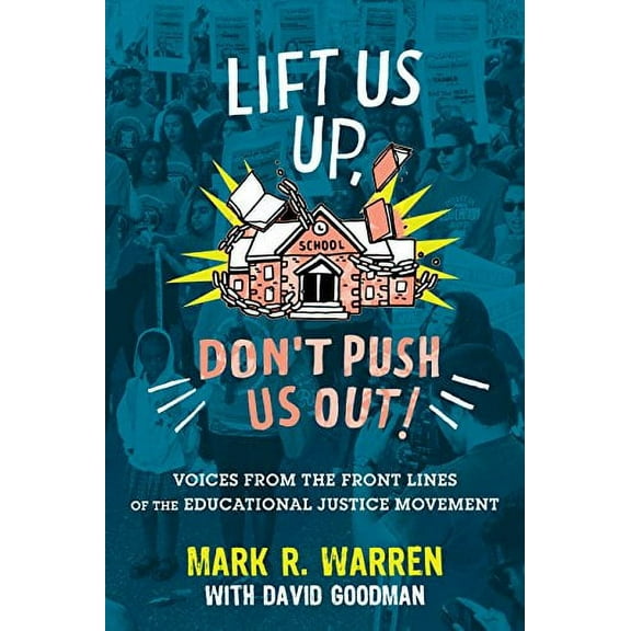 Lift Us Up, Don't Push Us Out! : Voices from the Front Lines of the Educational Justice Movement (Paperback)
