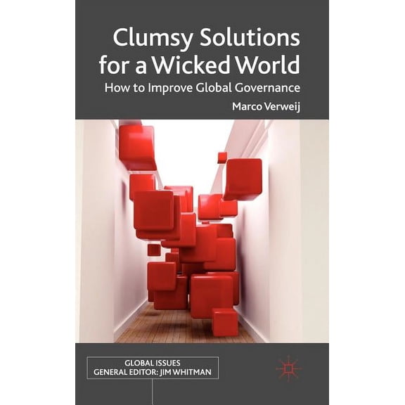 Global Issues Clumsy Solutions for a Wicked World: How to Improve Global Governance, (Hardcover)