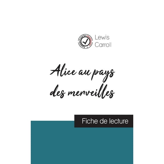 Alice au pays des merveilles de Lewis Carroll (fiche de lecture et analyse compl?te de l'oeuvre)