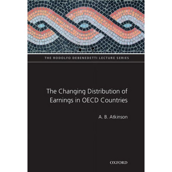 The ^Arodolfo de Benedetti Lecture The Changing Distribution of Earnings in OECD Countries, (Hardcover)