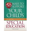 50 Ways to Support Your Child's Special Education : From IEPs to Assorted Therapies, an Empowering Guide to Taking Action, Every Day (Paperback)