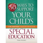 50 Ways to Support Your Child's Special Education : From IEPs to Assorted Therapies, an Empowering Guide to Taking Action, Every Day (Paperback)