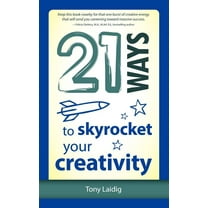 21 Ways to Skyrocket Your Creativity, (Paperback)