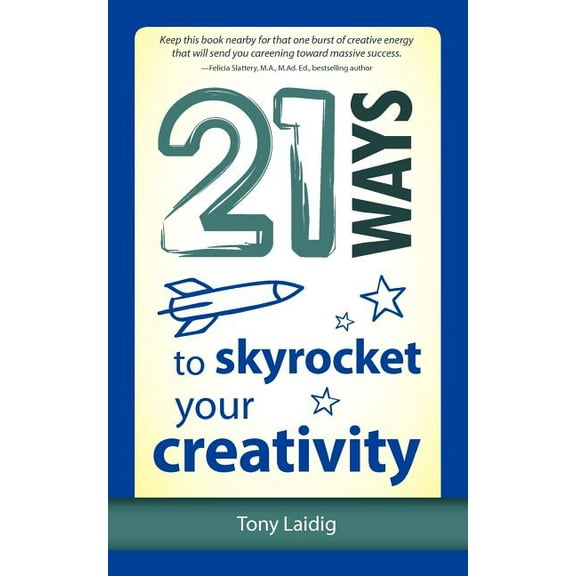 21 Ways to Skyrocket Your Creativity, (Paperback)