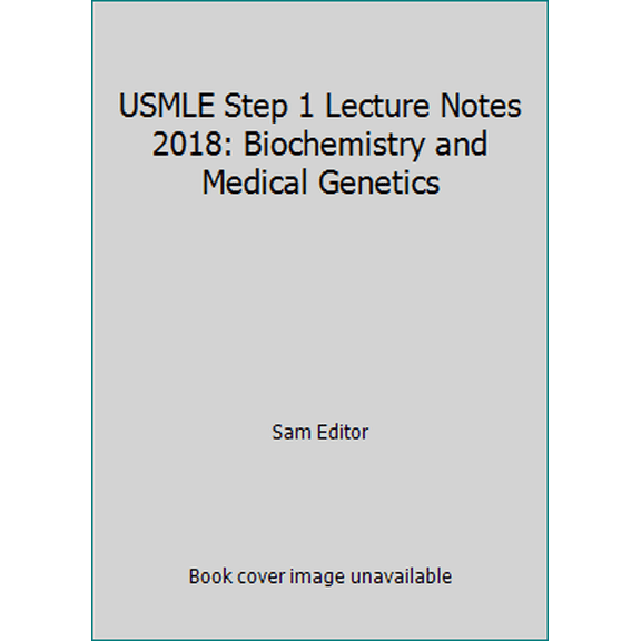 Pre-Owned USMLE Step 1 Lecture Notes 2018: Biochemistry and Medical Genetics by Sam Editor (Paperback)