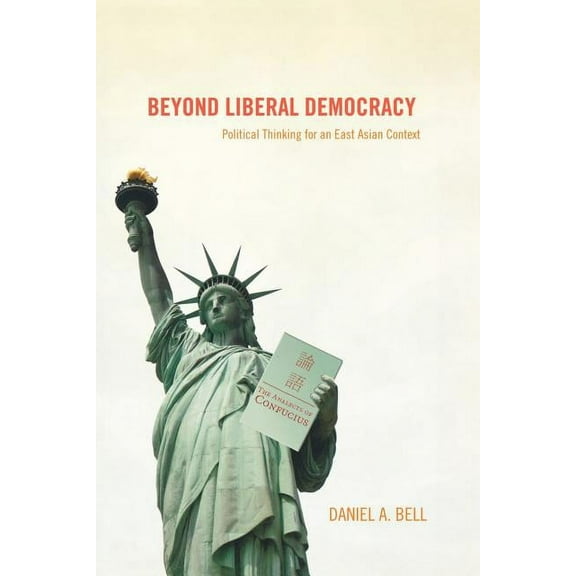 Beyond Liberal Democracy: Political Thinking for an East Asian Context, (Paperback)