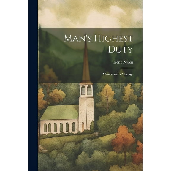 Man's Highest Duty: A Story and a Message, (Paperback)