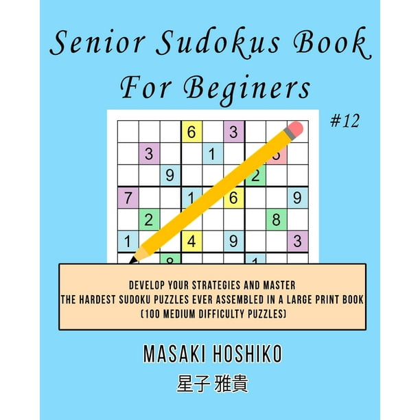 Senior Sudokus Book For Beginers 12 Develop Your Strategies And 