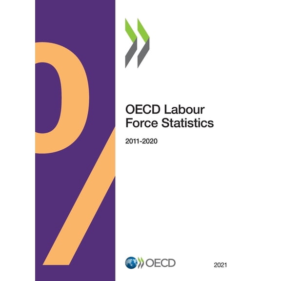 OECD Labour Force Statistics OECD Labour Force Statistics 2021, (Paperback)