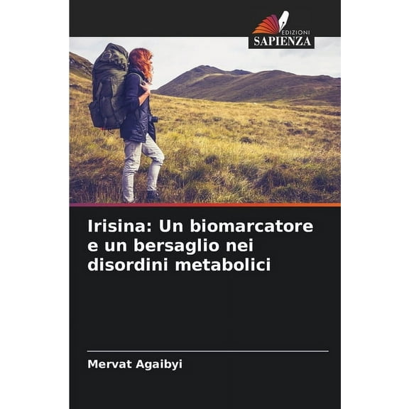 Irisina: Un biomarcatore e un bersaglio nei disordini metabolici, (Paperback)