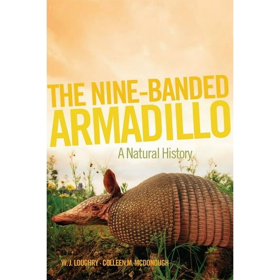 Animal Natural History The Nine-Banded Armadillo: A Natural History Volume 11, Book 11, (Hardcover)