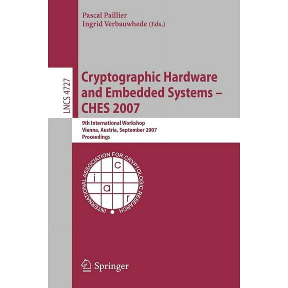 Cryptographic Hardware and Embedded Systems - Ches 2007: 9th International Workshop, Vienna, Austria, September 10-13, 2, (Paperback)