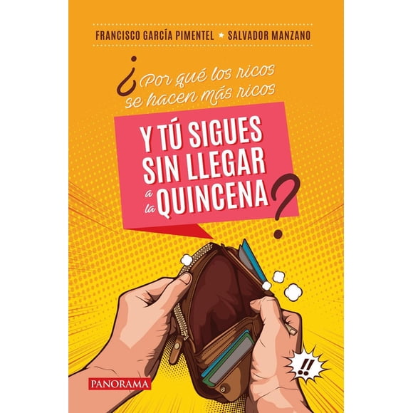 ¿Por qué los ricos se hacen más ricos y tú sigues sin llegar a la quincena? Panorama 9786078756728