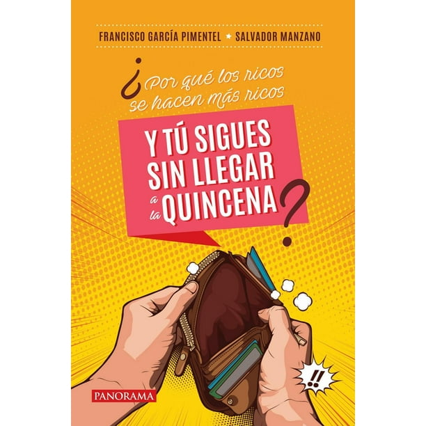 ¿Por qué los ricos se hacen más ricos y tú sigues sin llegar a la quincena? Panorama 9786078756728