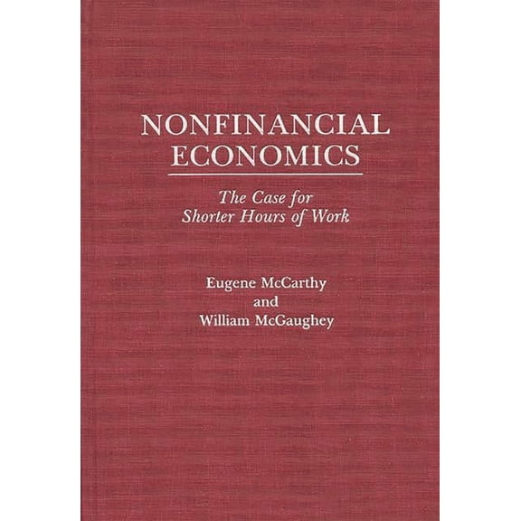 Nonfinancial Economics: The Case for Shorter Hours of Work, (Hardcover)