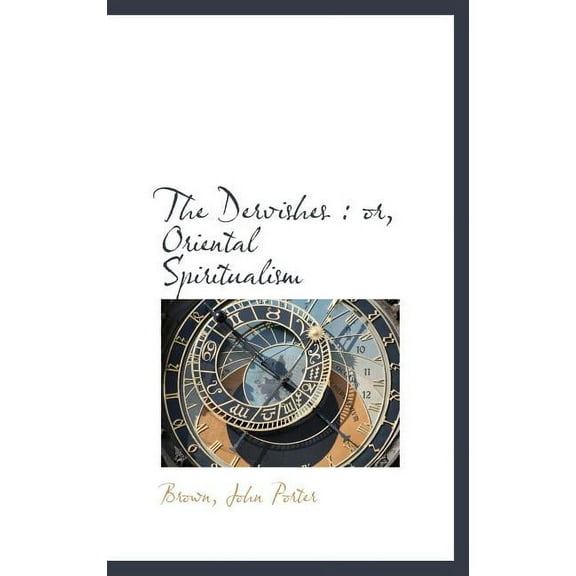 The Dervishes: Or, Oriental Spiritualism Hardcover