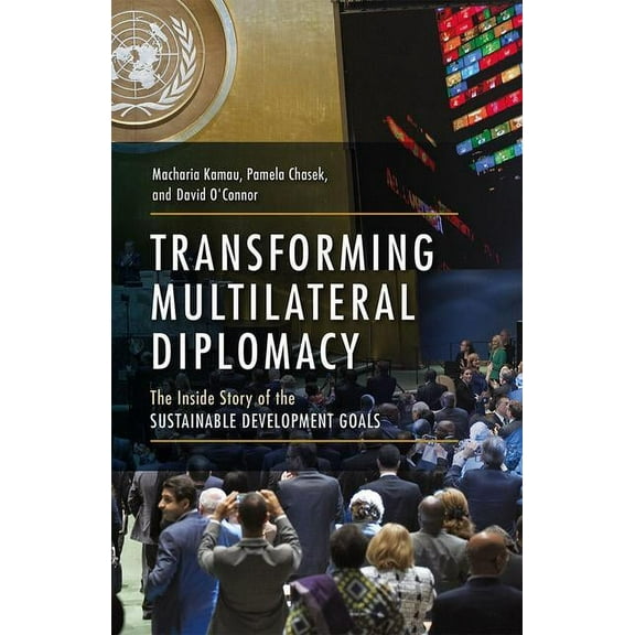 Transforming Multilateral Diplomacy: The Inside Story of the Sustainable Development Goals, (Paperback)