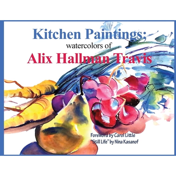Kitchen Paintings: Watercolors of Alix Hallman Travis, (Paperback)