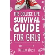 The College Life Survival Guide for Girls A Graduation Gift for High School Students, First Years and Freshmen (Hardcover)