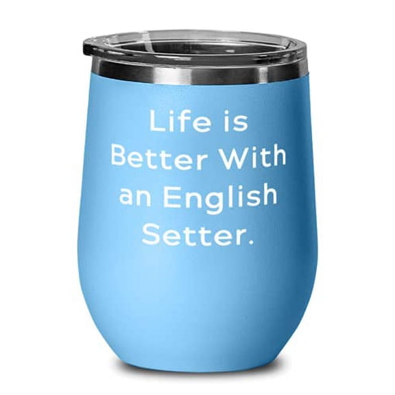 Gag English Setter Dog Wine Glass, Life is Better With an English Setter, Presen